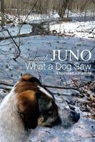 ...with Juno: What a Dog Saw 1542993504 Book Cover