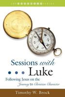 Sessions with Luke: Following Jesus on the Journey to Christian Character (Sessions) 1573124494 Book Cover