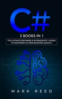 C#: 2 books in 1 - The Ultimate Beginner & Intermediate Guides to Mastering C# Programming Quickly B09S65QB35 Book Cover