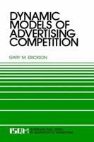 Dynamic Models of Advertising Competition: Open- and Closed-Loop Extensions (International Series in Quantitative Marketing) 0792391462 Book Cover