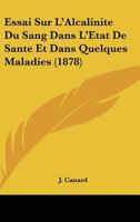 Essai Sur L'Alcalinita(c) Du Sang Dans L'A(c)Tat de Santa(c) Et Dans Quelques Maladies 2012975860 Book Cover