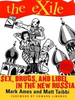The Exile: Sex, Drugs, and Libel in the New Russia 0802136524 Book Cover
