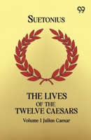 The Lives Of The Twelve Caesars: Volume 1 Julius Caesar 937680208X Book Cover