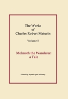 Works of Charles Robert Maturin, Vol. 5: Melmoth the Wanderer 1329604938 Book Cover