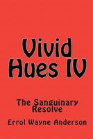 Vivid Hues IV: The Sanguinary Resolve 1452811911 Book Cover