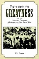 Prelude to Greatness: How the Greatest Generation Got That Way 1598582704 Book Cover