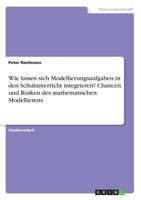 Wie lassen sich Modellierungsaufgaben in den Schulunterricht integrieren? Chancen und Risiken des mathematischen Modellierens 3668600686 Book Cover