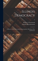 Illinois Democracy: a History of the Party and Its Representative Members--past and Present; 2 101356376X Book Cover