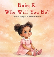 Baby K, Who Will You Be? B0GHT5JZZ2 Book Cover