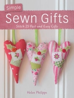 Simple Sewn Gifts: Stitch 25 Fast and Easy Gifts 0715337777 Book Cover