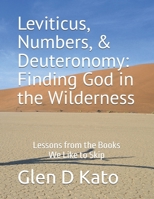 Leviticus, Numbers, & Deuteronomy: Finding God in the Wilderness: Lessons from the Books We Like to Skip B0FLVJPTJ1 Book Cover
