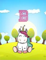 B: Monogram Initial B with Little Unicorn Notebook for Children, Kids, Girls, Boy 8.5 X 11 1090908946 Book Cover