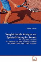 Vergleichende Analyse zur Spieleröffnung im Tennis: Am Beispiel des Finale des ATP MASTERS CUP 2005 in Shanghai und des ATP WORLD TOUR FINALS 2009 in London 3639350553 Book Cover