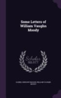Some Letters of William Vaughn Moody; 1179403657 Book Cover