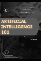 Artificial Intelligence 101: Your Road from Novice to Skilled Professional B0FDVYDXHP Book Cover