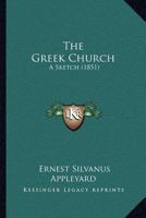 The Greek Church: A Sketch 1120761816 Book Cover