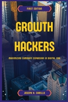 Growth Hackers: Maximizing Company Expansion in the Digital Era B0C5P7DQC6 Book Cover
