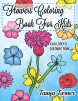 Flowers Coloring Book For Kids: A Children's Coloring Book 1548597082 Book Cover