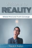 Welcome to Reality: Where Mind and Truth Converge 0977666824 Book Cover