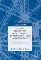 Global Education Policy, Impact Evaluations, and Alternatives: The Political Economy of Knowledge Production 3319751417 Book Cover