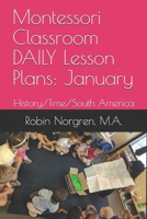 Montessori Classroom DAILY Lesson Plans: January: History/Time/South America B08D4P9DNM Book Cover