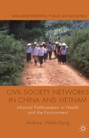 Civil Society Networks in China and Vietnam: Informal Pathbreakers in Health and the Environment 1349351016 Book Cover