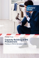 Capacity Building of IPS Probationers: Training to IPSCivil Servants in India 6138941314 Book Cover