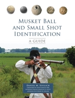 Musket Ball and Small Shot Identification: A Guide 0806151587 Book Cover