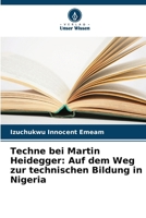 Techne bei Martin Heidegger: Auf dem Weg zur technischen Bildung in Nigeria (German Edition) 6208208580 Book Cover
