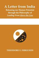 A Letter from India: Releasing Our Human Potential Through the Philosophy of Leading from Above the Line 1537375296 Book Cover