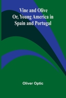 Vine and Olive; Or, Young America in Spain and Portugal 9362995484 Book Cover