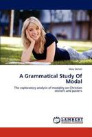 A Grammatical Study Of Modal: The exploratory analysis of modality on Christian stickers and posters 3845439025 Book Cover