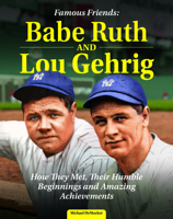 Famous Friends: Babe Ruth and Lou Gehrig: How They Met, Their Humble Beginnings and Amazing Achievements (Curious Fox Books) For Kids Ages 8-12 - The Friendship Between Two Baseball Legends B0CC7X71MF Book Cover