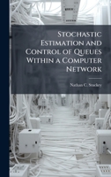 Stochastic Estimation and Control of Queues Within a Computer Network 1025083601 Book Cover