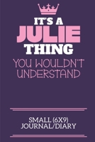 It's A Julie Thing You Wouldn't Understand Small (6x9) Journal/Diary: A cute notebook or notepad to write in for any book lovers, doodle writers and budding authors! 1709868066 Book Cover
