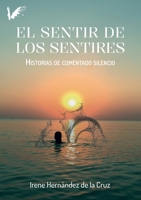 El sentir de los sentires: Historias de comentado silencio (Spanish Edition) B0FJQDLY3M Book Cover