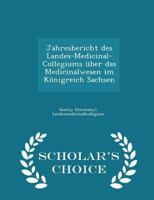 Jahresbericht des Landes-Medicinal-Collegiums über das Medicinalwesen im Königreich Sachsen 1298149762 Book Cover