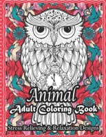 Animal Adult Coloring Book Stress Relieving & Relaxation Designs: Stress Relieving Designs Animals, Mandalas, Flowers, Paisley Patterns And So Much More: Coloring Book For Adults!!! B08WZJK7T5 Book Cover