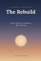 The Rebuild: How to Restore Consistency After Burnout B0H9JLNYJP Book Cover