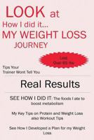Look at How I did it... My WEIGHT LOSS JOURNEY 1522992340 Book Cover