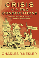 Crisis of the Two Constitutions: The Rise, Decline, and Recovery of American Greatness 164177102X Book Cover