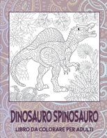 Dinosauro Spinosauro - Libro da colorare per adulti (Italian Edition) B087SFKYTH Book Cover