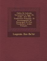 Fables de Lokman Surnomme Le Sage: En Arabe, Avec Une Traduction Francaise, Et Accompagnees de Remarques Et D'Un Vocabulaire Arabe-Francais... 1286992605 Book Cover