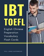 IBT TOEFL English Chinese Preperation Vocabulary Flash Cards: Quick way to remember and improve reading comprehension with vocab flashcards for practice test exercises. New Prep Plus 2019-2020 Officia 1099693551 Book Cover