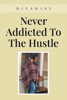 Never Addicted To The Hustle B0C51W44R3 Book Cover