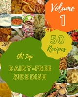 Oh! Top 50 Dairy-Free Side Dish Recipes Volume 1: An One-of-a-kind Dairy-Free Side Dish Cookbook B0948LPM3M Book Cover