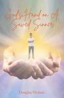 God's Hand on A Saved Sinner B0BR8PJTQ3 Book Cover
