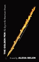 The Golden Pen: The Key to the American Dream 2959054946 Book Cover