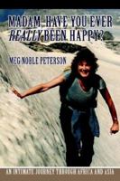 Madam, Have You Ever Really Been Happy?: An Intimate Journey through Africa and Asia 0595346014 Book Cover