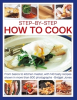 Step-by-Step How to Cook: From Basics to Kitchen Master, with 140 Tasty Recipes Thown in More than 800 Photographs 1780195249 Book Cover